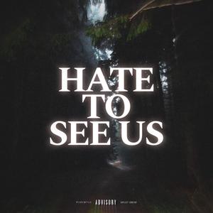 HATE TO SEE US (Explicit)