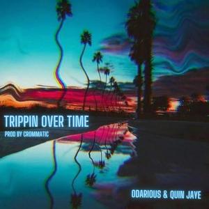 Trippin Over Time (feat. ODarious & Quin Jaye) (Explicit)