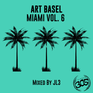 Art Basel Miami (Vol. 6) (Mixed By JL3)