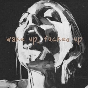 wake up, ****ed up (feat. Shaker) [Explicit]