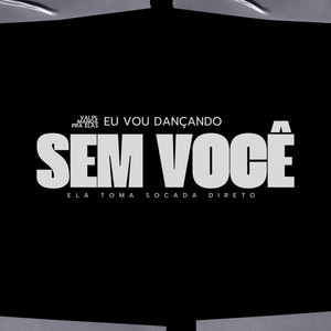 EU VOU DANCANDO SEM VOCE X ELA TOMA SOCADA DIRETO (Explicit)