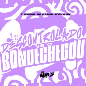 TO DESCONTROLADO vs O BONDE CHEGOU (Explicit)