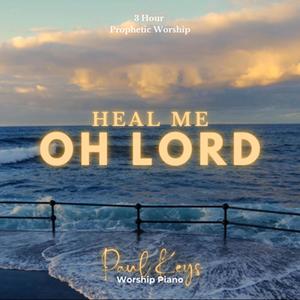 Heal Me Oh Lord (Prophetic Piano Instrumental)