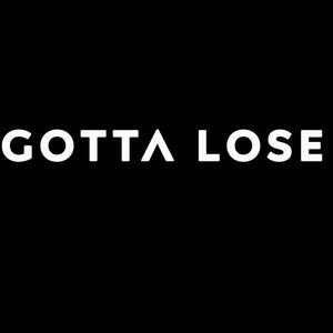 Gotta Lose (Explicit)