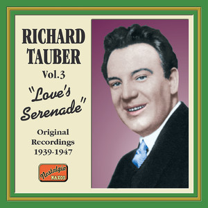 Tauber, Richard: Love's Serenade (1939-1947)