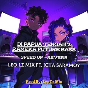 Di Papua Tengah 2 (Rameka Future Bass+SpeedUp+Reverb)