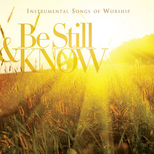 Be Still & Know: Instrumental Songs Of Worship