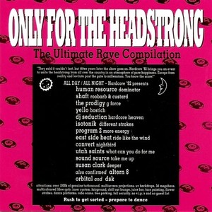 Only For The Headstrong: The Ultimate Rave Compilation