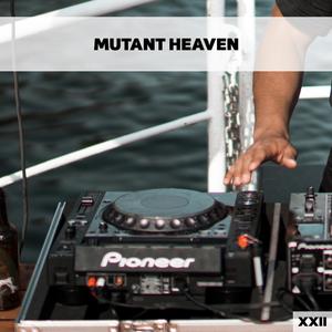 Mutant Heaven XXII