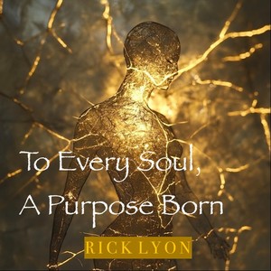 To Every Soul, A Purpose Born