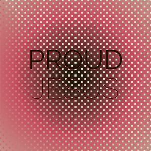 Proud Jesus