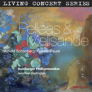 LIVING CONCERT SERIES - FAURÉ, G.: Pelleas et Melisande Suite / SCHOENBERG, A.: Pelleas und Melisande (Duisburger Philharmoniker, Darlington)