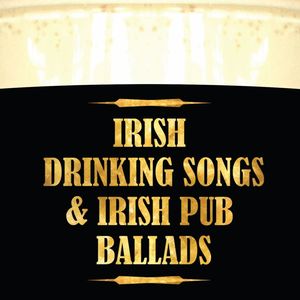 Irish Drinking Songs & Irish Pub Ballads