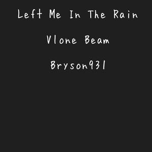 Left Me In The Rain (Explicit)