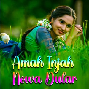 Amah Injah Nowa Dular
