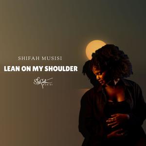 Lean On My Shoulder