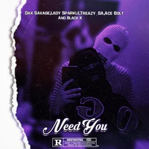 Need Ya (feat. Dax Savage, Lady Sparkle, Treazy_SA & Blaq X) [Explicit]