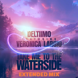 Take Me to the Waterside (Extended Mix) [feat. Veronica Largiu]