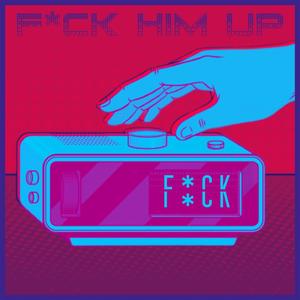 **** Him Up (Explicit)