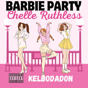 Barbie Party (feat. Kelbodadon) [Explicit]