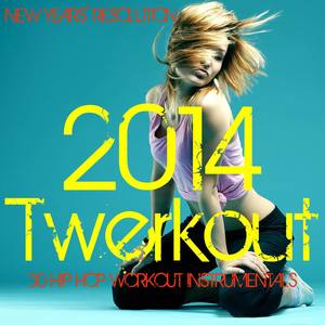 New Years' Resolution: 2014 Twerkout, 30 Hip-Hop Workout Instrumentals