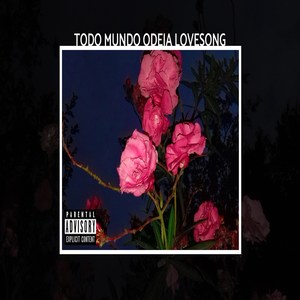 Todo Mundo Odeia Love Song (Explicit)