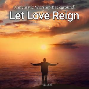 Let Love Reign (Cinematic Worship Background)