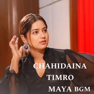 CHAHIDAINA TIMRO MAYA BGM