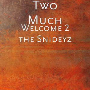 Two Much - Welcome 2 the Snideyz (Explicit)