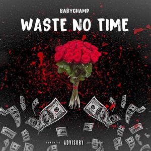 Waste No Time (Explicit)