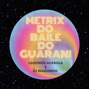 Metrix do Baile do Guarani (Explicit)
