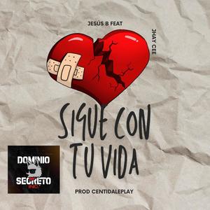 Sigue Con Tu Vida (feat. Dominio Secreto, JhayCee & Jesus B)