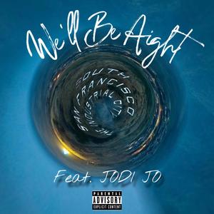 We'll Be Aight (feat. Jodi Jo) (Explicit)