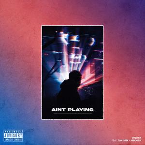 Ain't Playing(feat. Hbknick & Tonyhbk) (Explicit)