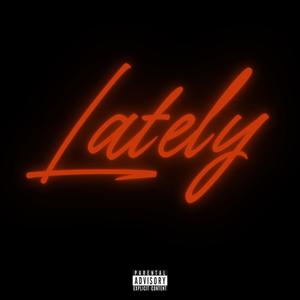 Lately (Explicit)