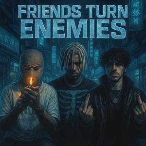 Friends Turn Enemies (Explicit)