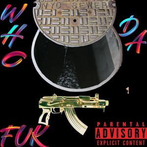 WhO Da FuK (Explicit)