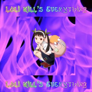 Loli Kill's Everything