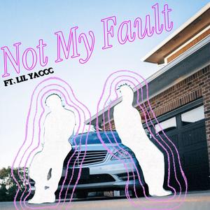 Not My Fault (feat. Lil Yaccc) [Explicit]