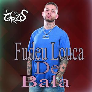 Fudeu Louca De Bala (Explicit)