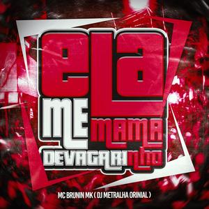 Ela Me Mama, Devagarin (feat. MC Brunin MK) [Explicit]