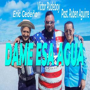 Dame esa agua (feat. Pastor Ruben Aguirre & Eric Cedeño)