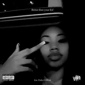 Better than your Ex! (feat. Parker Official) (Explicit)