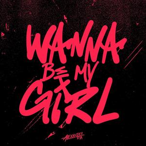 WANNA BE MY GIRL