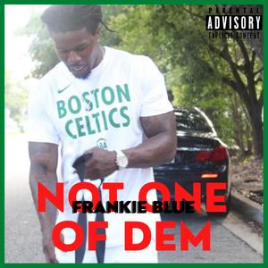 Not One Of Dem (Explicit)