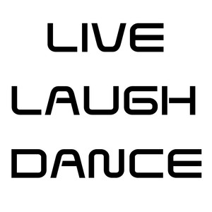 Live Laugh Dance