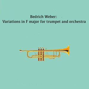 Bedrich Weber: Variations in F major for trumpet and orchestra