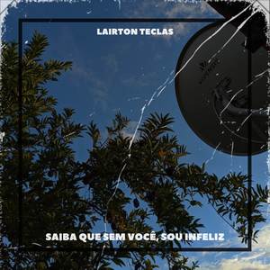 Saiba Que Sem Você, Sou Infeliz