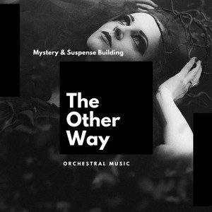 The Other Way: Mystery & Suspense Building Orchestral Music