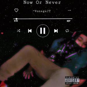 Now Or Never (Explicit)